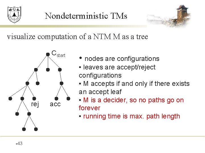 Nondeterministic TMs visualize computation of a NTM M as a tree Cstart rej w