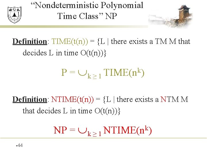 “Nondeterministic Polynomial Time Class” NP Definition: TIME(t(n)) = {L | there exists a TM