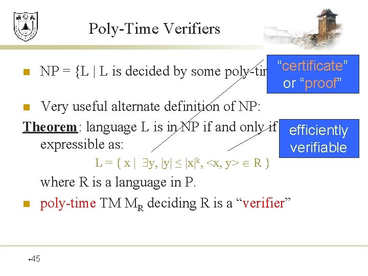 Poly-Time Verifiers n NP = {L | L is decided by some poly-time“certificate” NTM}