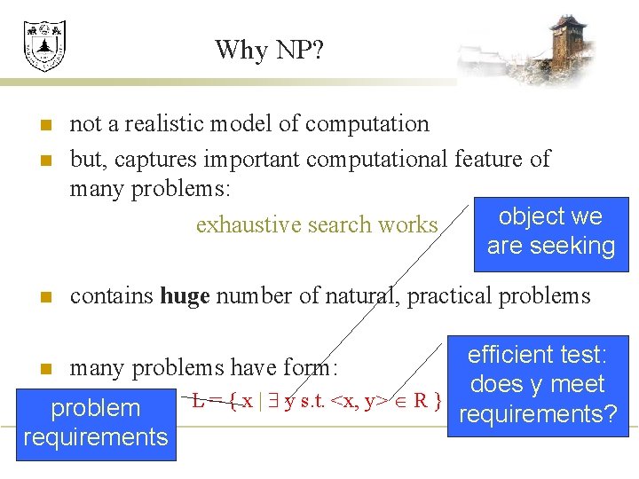 Why NP? n n not a realistic model of computation but, captures important computational