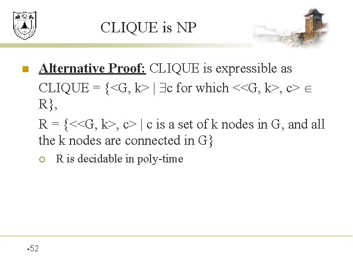 CLIQUE is NP n Alternative Proof: CLIQUE is expressible as CLIQUE = {<G, k>