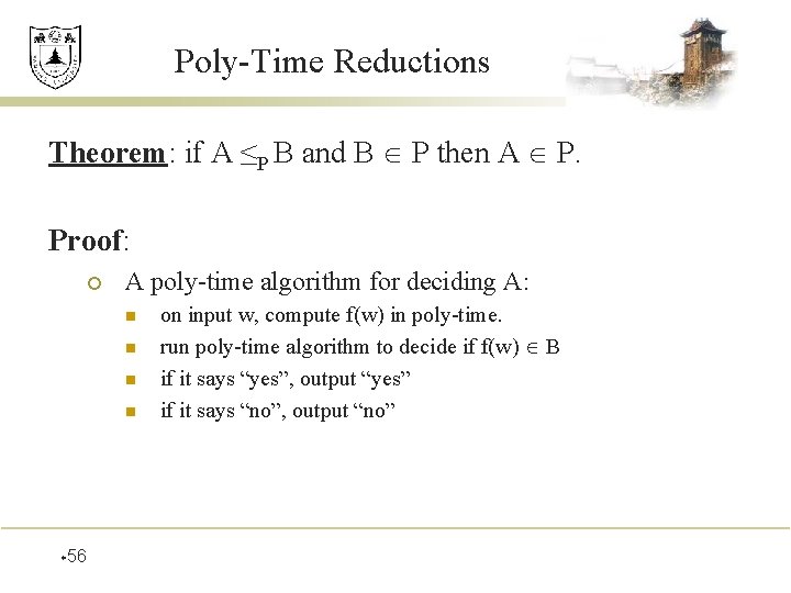 Poly-Time Reductions Theorem: if A ≤P B and B P then A P. Proof: