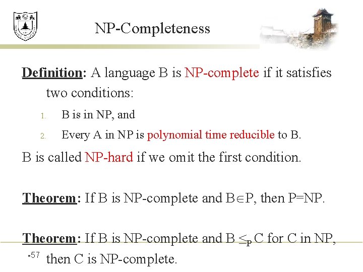 NP-Completeness Definition: A language B is NP-complete if it satisfies two conditions: 1. B