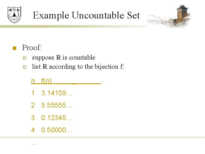 Example Uncountable Set n Proof: ¡ ¡ suppose R is countable list R according