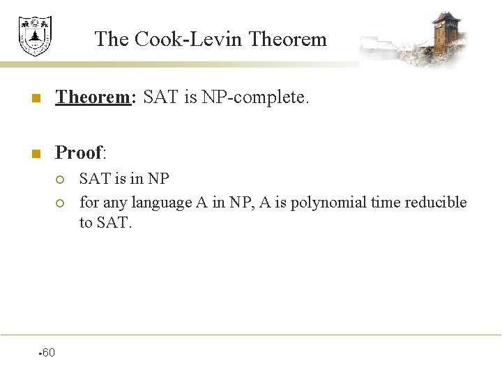 The Cook-Levin Theorem: SAT is NP-complete. n Proof: ¡ ¡ w 60 SAT is