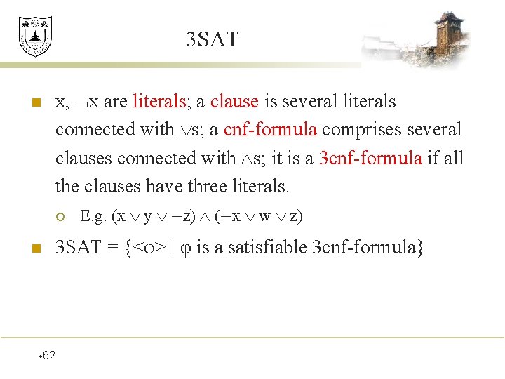 3 SAT n x, x are literals; a clause is several literals connected with