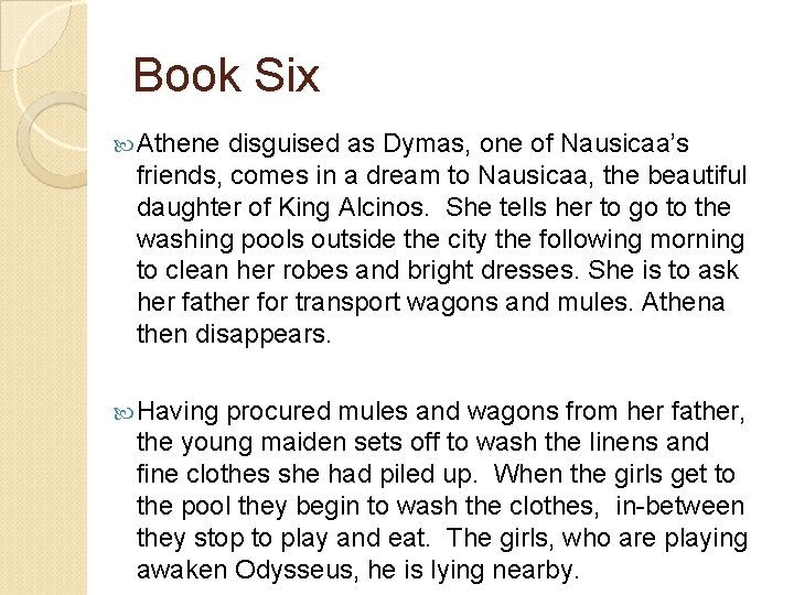 Book Six Athene disguised as Dymas, one of Nausicaa’s friends, comes in a dream