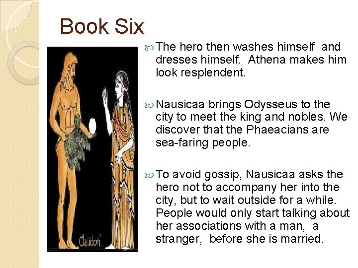 Book Six The hero then washes himself and dresses himself. Athena makes him look