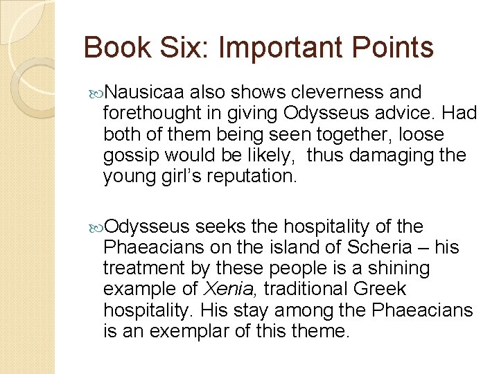 Book Six: Important Points Nausicaa also shows cleverness and forethought in giving Odysseus advice.