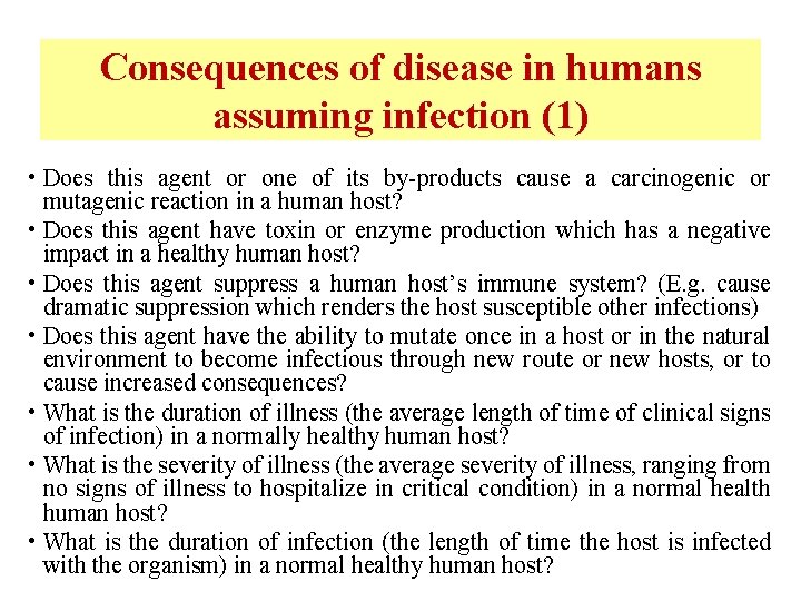 Consequences of disease in humans assuming infection (1) • Does this agent or one