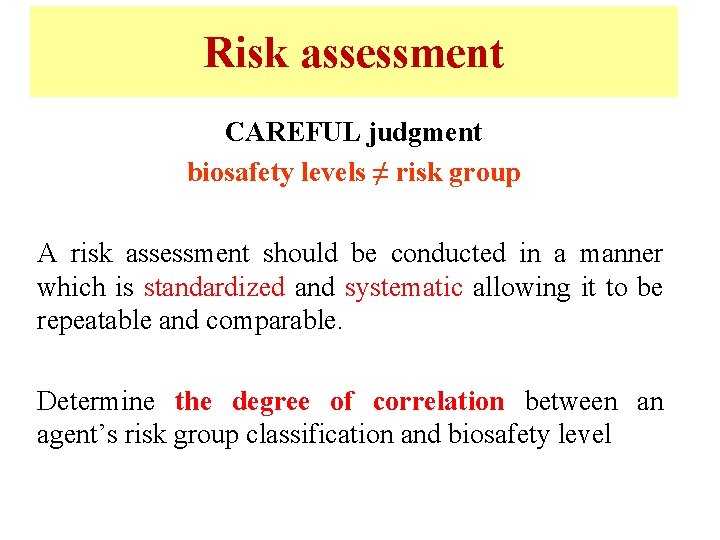 Risk assessment CAREFUL judgment biosafety levels ≠ risk group A risk assessment should be