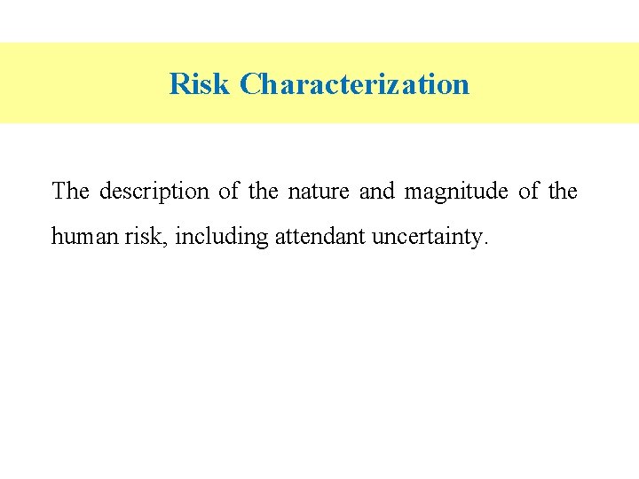 Risk Characterization The description of the nature and magnitude of the human risk, including