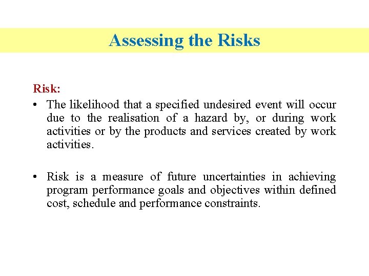 Assessing the Risks Risk: • The likelihood that a specified undesired event will occur