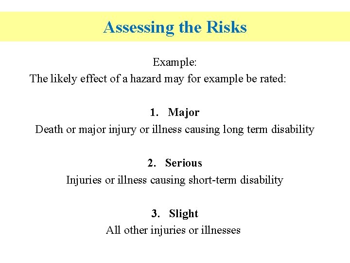 Assessing the Risks Example: The likely effect of a hazard may for example be