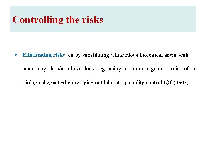 Controlling the risks • Eliminating risks: eg by substituting a hazardous biological agent with