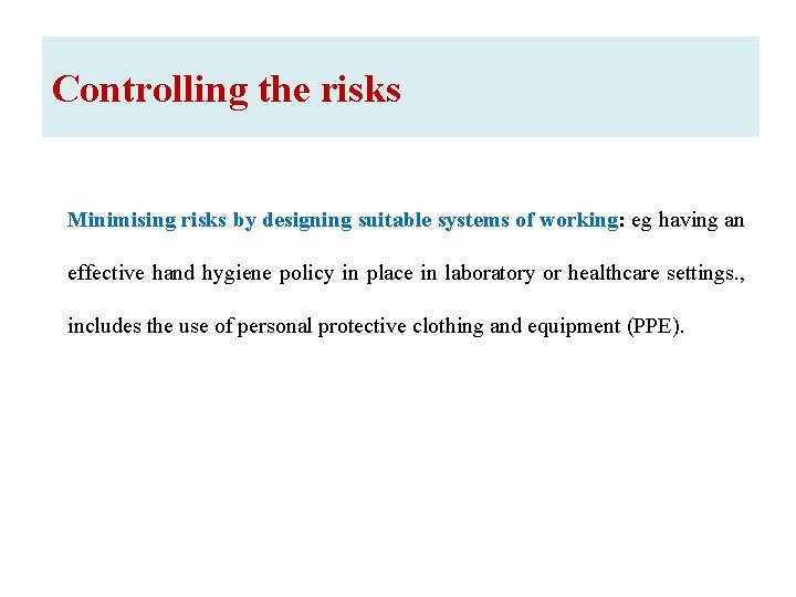 Controlling the risks Minimising risks by designing suitable systems of working: eg having an