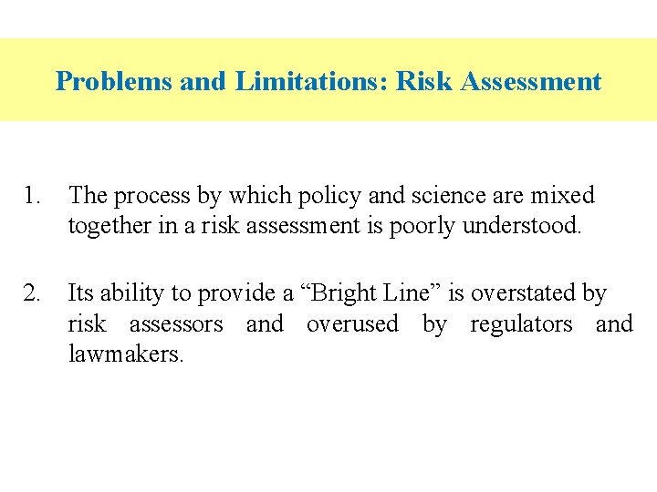 Problems and Limitations: Risk Assessment 1. The process by which policy and science are