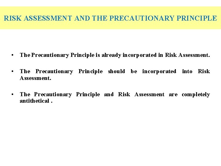 RISK ASSESSMENT AND THE PRECAUTIONARY PRINCIPLE • The Precautionary Principle is already incorporated in