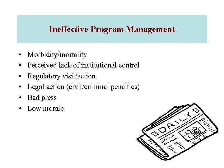 Ineffective Program Management • • • Morbidity/mortality Perceived lack of institutional control Regulatory visit/action