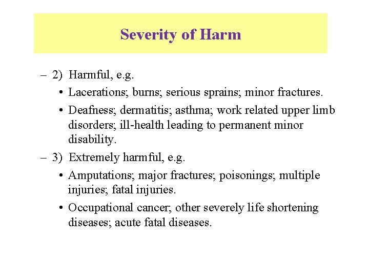 Severity of Harm – 2) Harmful, e. g. • Lacerations; burns; serious sprains; minor