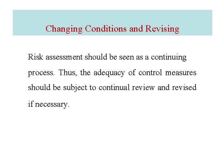 Changing Conditions and Revising Risk assessment should be seen as a continuing process. Thus,