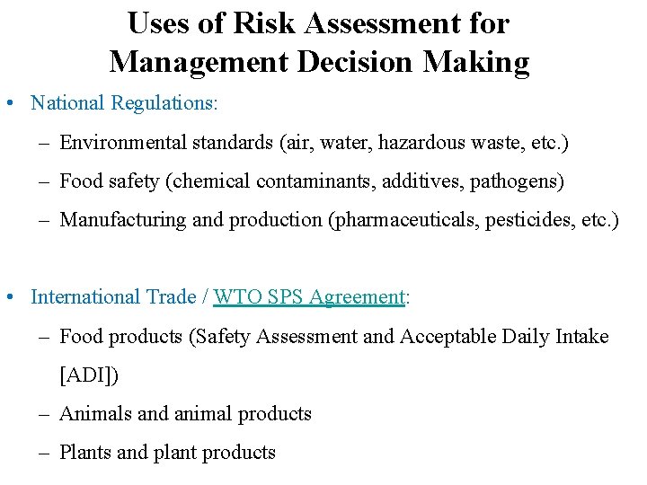 Uses of Risk Assessment for Management Decision Making • National Regulations: – Environmental standards