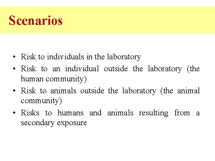 Scenarios • Risk to individuals in the laboratory • Risk to an individual