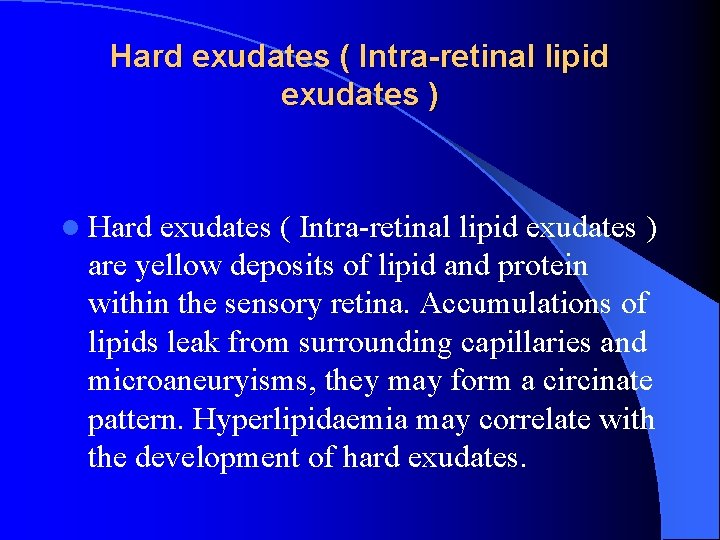 Hard exudates ( Intra-retinal lipid exudates ) l Hard exudates ( Intra-retinal lipid exudates