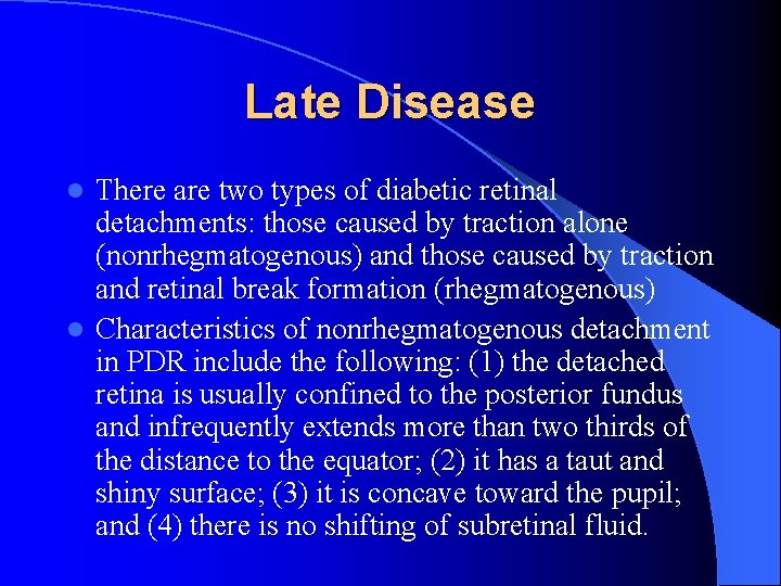 Late Disease There are two types of diabetic retinal detachments: those caused by traction