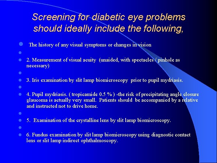 Screening for diabetic eye problems should ideally include the following, l The history of