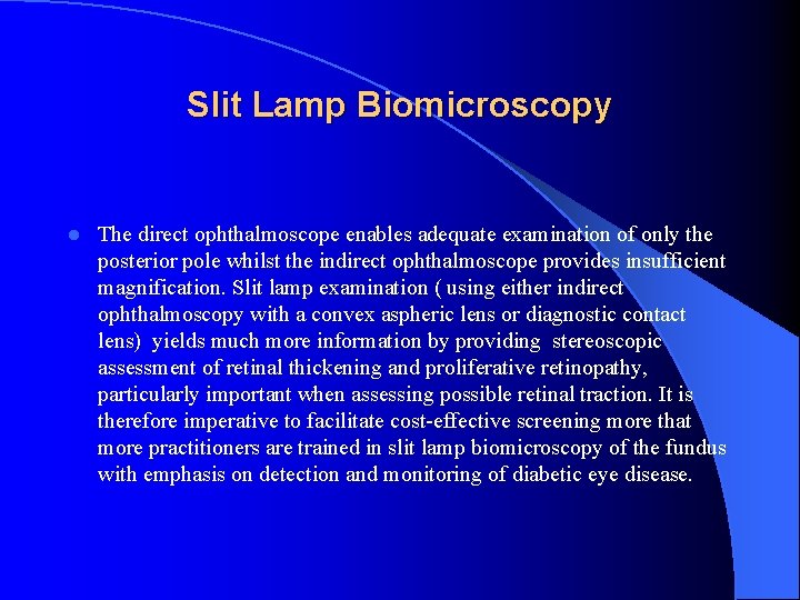 Slit Lamp Biomicroscopy l The direct ophthalmoscope enables adequate examination of only the posterior