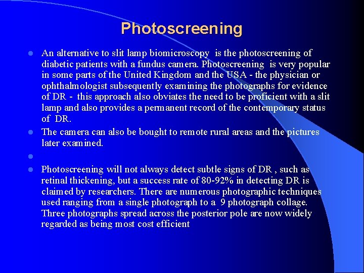 l Photoscreening An alternative to slit lamp biomicroscopy is the photoscreening of diabetic patients