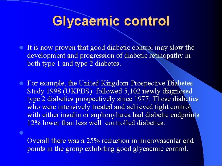 Glycaemic control l It is now proven that good diabetic control may slow the