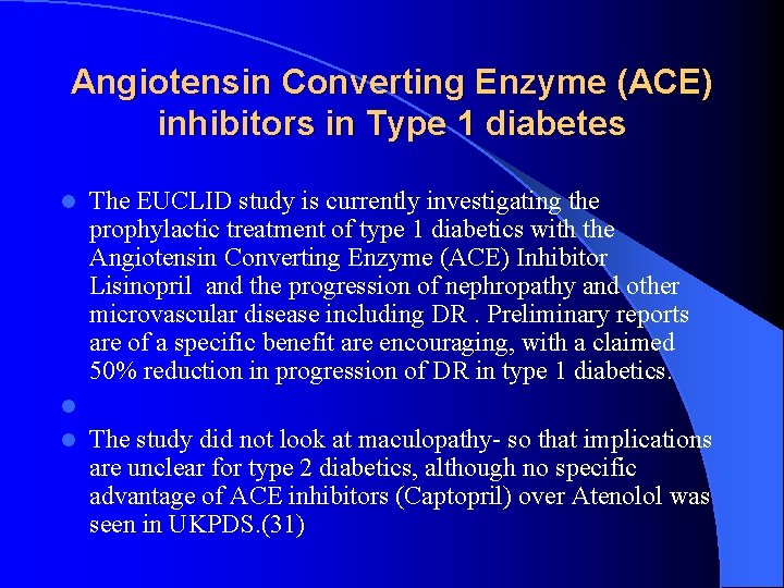 Angiotensin Converting Enzyme (ACE) inhibitors in Type 1 diabetes The EUCLID study is currently