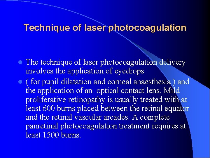 Technique of laser photocoagulation The technique of laser photocoagulation delivery involves the application of