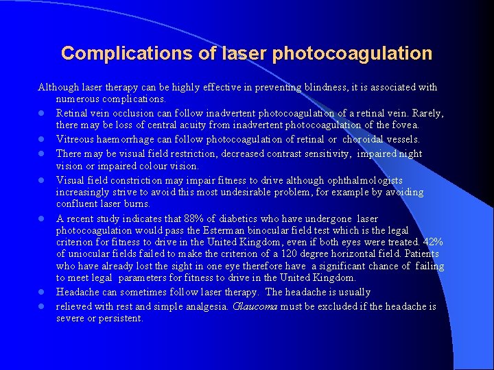 Complications of laser photocoagulation Although laser therapy can be highly effective in preventing blindness,