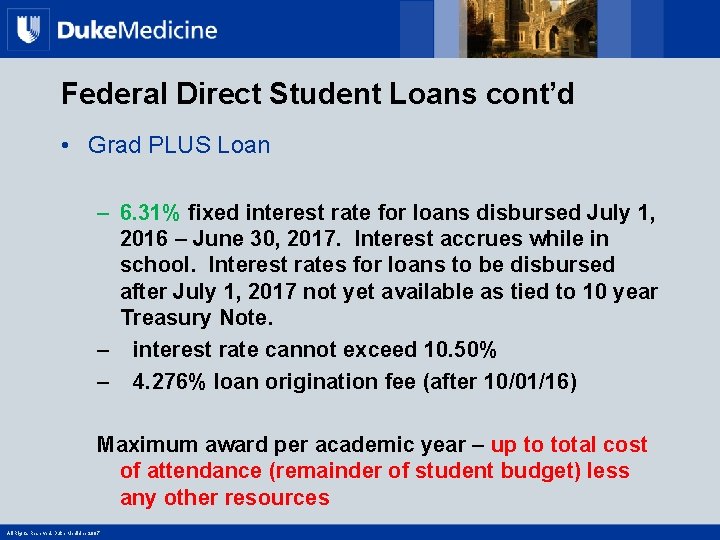 Federal Direct Student Loans cont’d • Grad PLUS Loan – 6. 31% fixed interest
