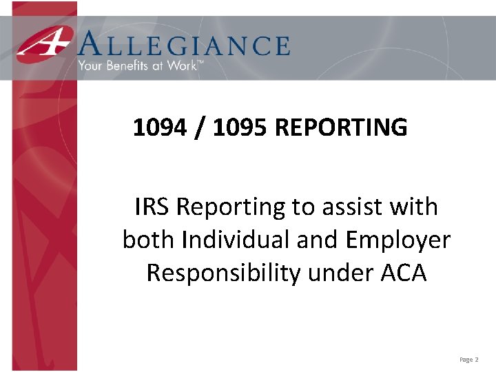 1094 / 1095 REPORTING IRS Reporting to assist with both Individual and Employer Responsibility