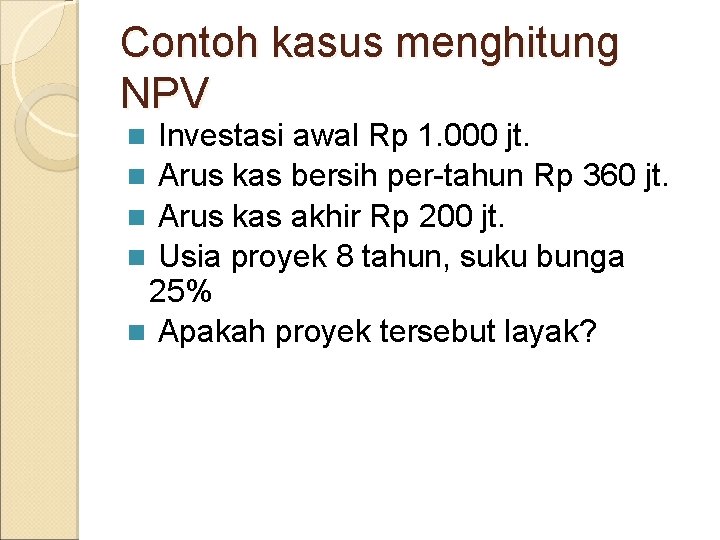 Contoh kasus menghitung NPV Investasi awal Rp 1. 000 jt. n Arus kas bersih