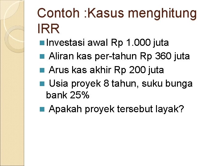 Contoh : Kasus menghitung IRR n Investasi awal Rp 1. 000 juta n Aliran