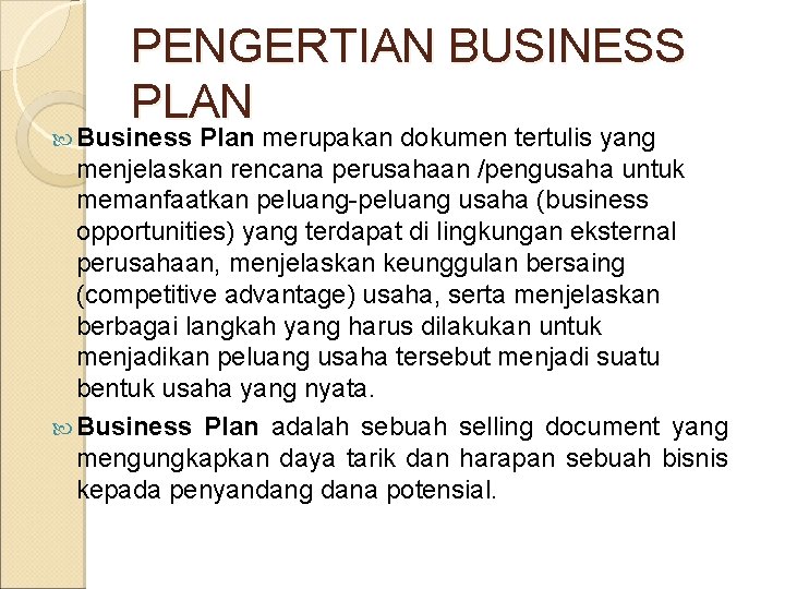 PENGERTIAN BUSINESS PLAN Business Plan merupakan dokumen tertulis yang menjelaskan rencana perusahaan /pengusaha untuk
