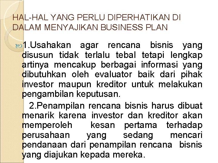 HAL-HAL YANG PERLU DIPERHATIKAN DI DALAM MENYAJIKAN BUSINESS PLAN 1. Usahakan agar rencana bisnis