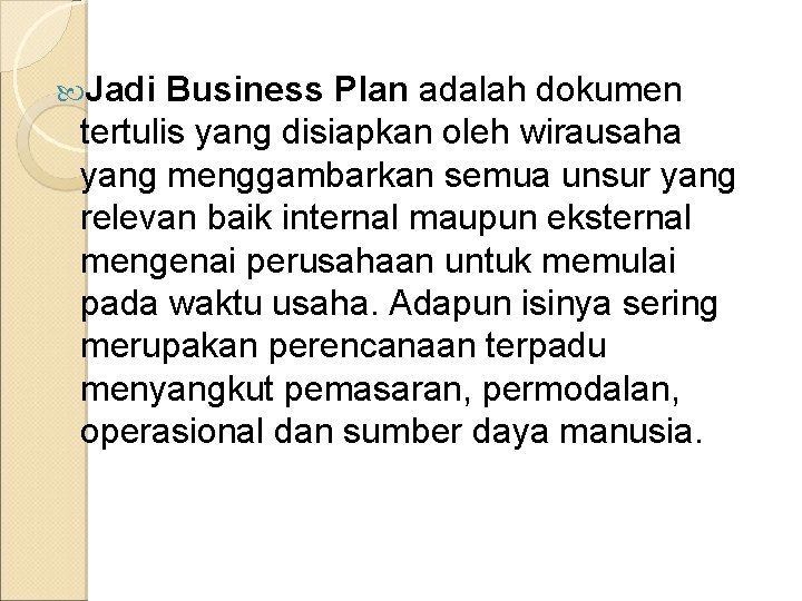  Jadi Business Plan adalah dokumen tertulis yang disiapkan oleh wirausaha yang menggambarkan semua