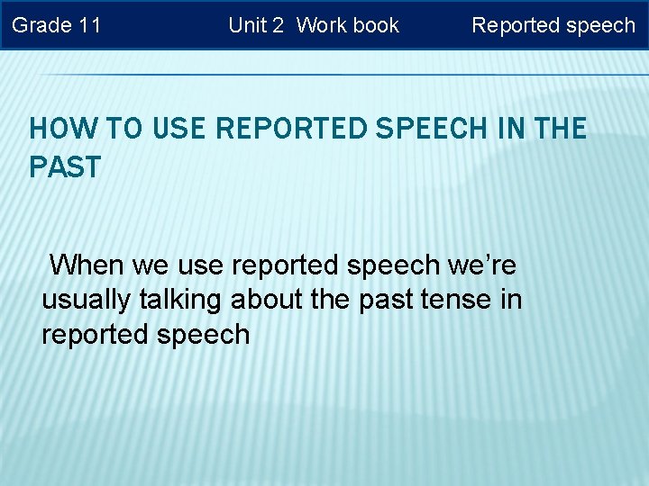 Grade 11 Unit 2 Work book Reported speech HOW TO USE REPORTED SPEECH IN