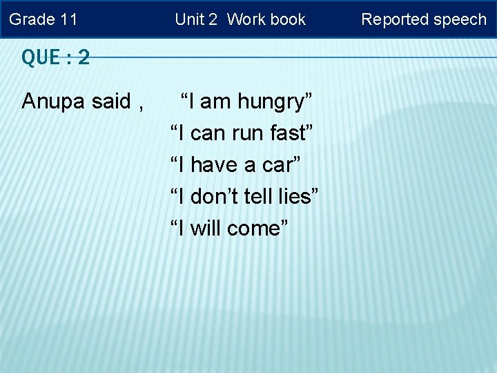Grade 11 Unit 2 Work book QUE : 2 Anupa said , “I am