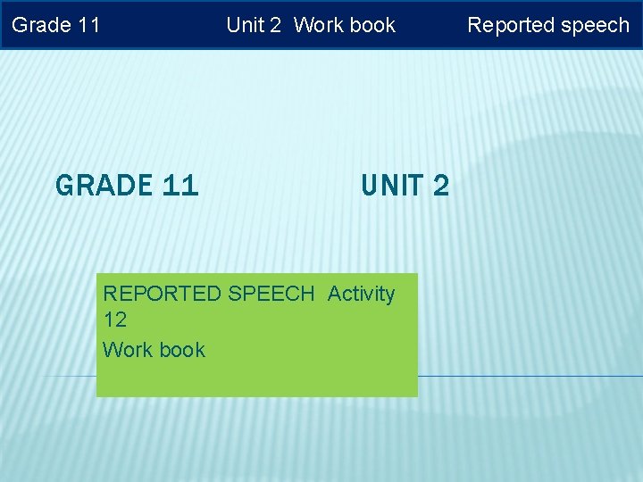 Grade 11 Unit 2 Work book GRADE 11 UNIT 2 REPORTED SPEECH Activity 12