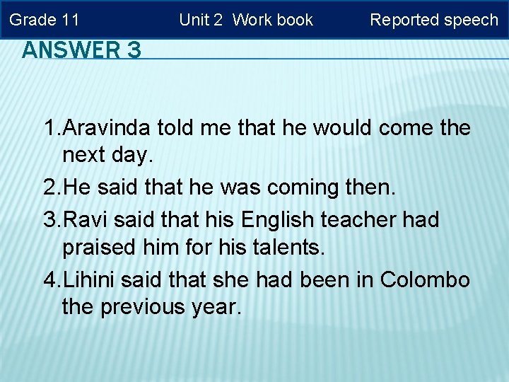 Grade 11 Unit 2 Work book Reported speech ANSWER 3 1. Aravinda told me