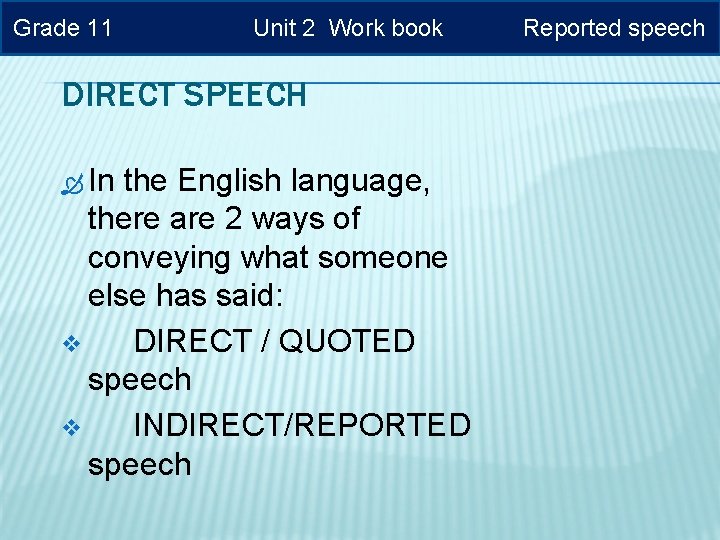 Grade 11 Unit 2 Work book DIRECT SPEECH In the English language, there are