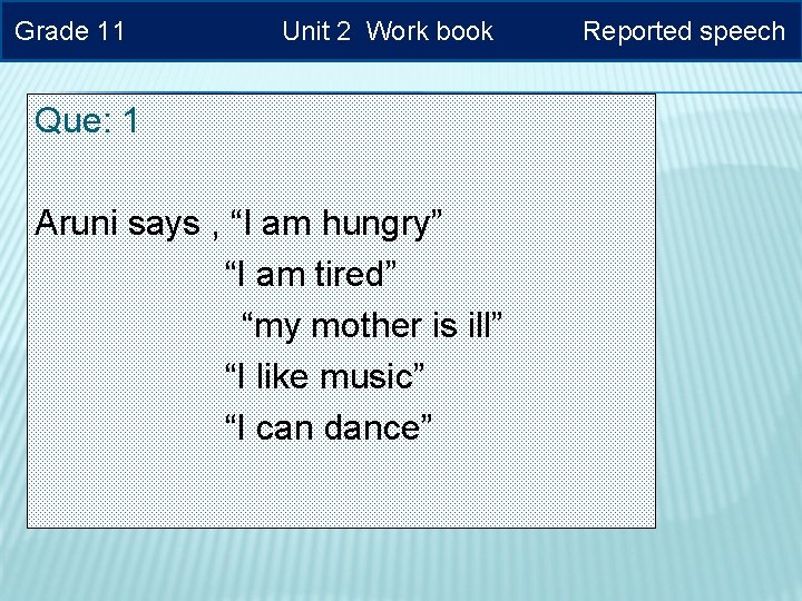 Grade 11 Unit 2 Work book Que: 1 Aruni says , “I am hungry”