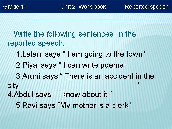 Grade 11 Unit 2 Work book Reported speech Write the following sentences in the